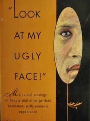 Look at my ugly face: myths and musings on beauty