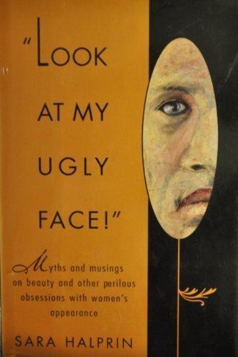 Look at my ugly face: myths and musings on beauty