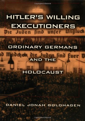 Hitler's willing executioners: ordinary germans and the holocaust
