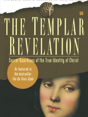 The templar revelation: secret guardians of the true identity of christ