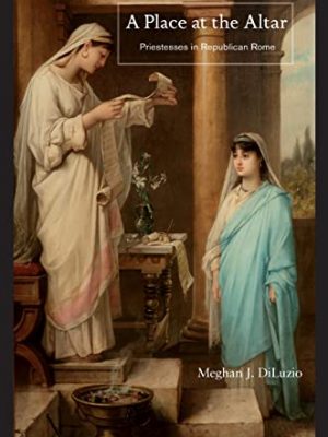 9780691169576_a-place-at-the-altar-priestesses-in-republican-rome_front-1.jpg A place at the altar: priestesses in republican rome