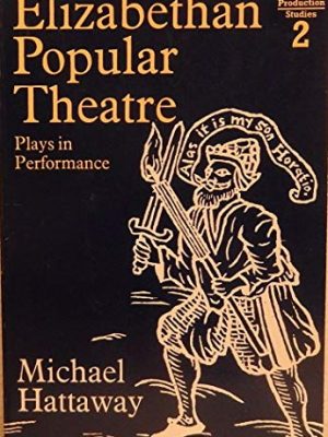Elizabethan popular theatre: plays in performance