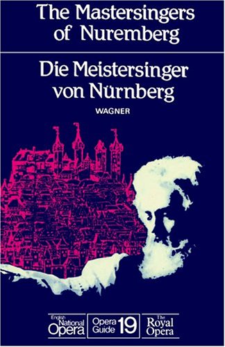 The mastersingers of nuremberg (die meistersinger von nurnberg): english national opera guide 19 (english national opera guides)