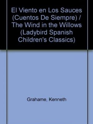 El viento en los sauces (cuentos de siempre series) / the wind in the willows (ladybird spanish children's classics) (spanish edition)