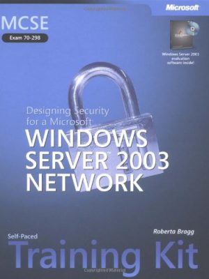Mcse self-paced training kit (exam 70-298): designing security for a microsoft® windows server(tm) 2003 network