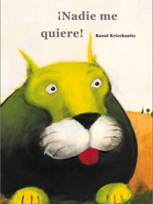 Nadie me quiere! (nobody likes me!)