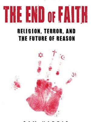 The end of faith: religion, terror, and the future of reason