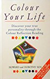 Colour your life: discover your true personality through the colour reflection reading