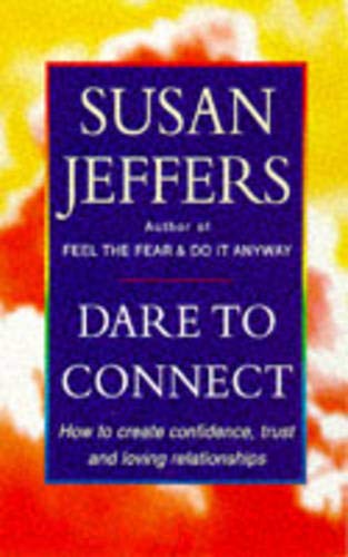 Dare to connect : how to create confidence, trust and loving relationships