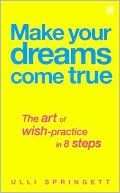 9780749923396_make-your-dreams-come-true-the-art-of-wish-practice-in-8-steps_front-1.jpg Make your dreams come true: the art of wish practice in 8 steps