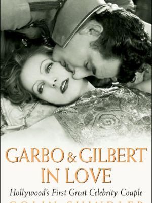 Garbo & gilbert in love: hollywood's first great celebrity couple