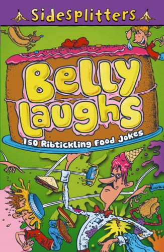 Belly laughs: 150 ribtickling food jokes (sidesplitters): 150 ribtickling food jokes (sidesplitters)
