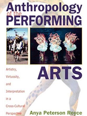 Anthropology of the performing arts: artistry, virtuosity, and interpretation in cross-cultural perspective