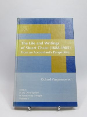 The life and writings of stuart chase, volume 8: from an accountant's perspective (studies in the development of accounting thought)