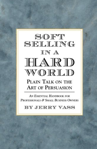 Soft selling in a hard world: plain talk on the art of persuasion