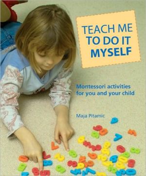 Teach me to do it myself: montessori activities for you and your child