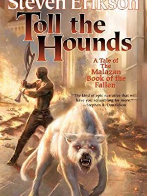 Toll the hounds: book eight of the malazan book of the fallen
