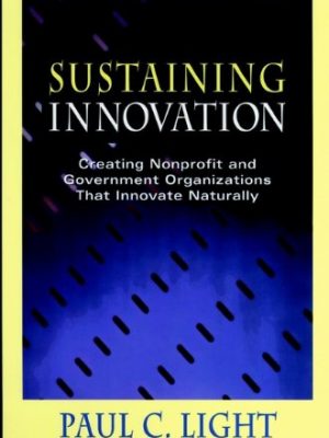 Sustaining innovation: creating nonprofit and government organizations that innovate naturally