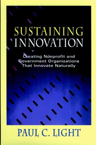 9780787940980_sustaining-innovation-creating-nonprofit-and-government-organizations-that-innovate-naturally_front-3.jpg Sustaining innovation: creating nonprofit and government organizations that innovate naturally
