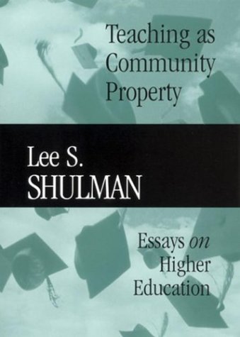 Teaching as community property: essays on higher education (jossey-bass/carnegie foundation for the advancement of teaching)