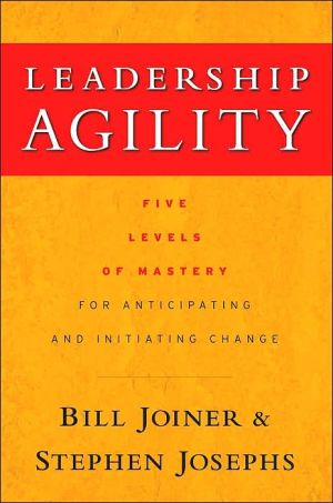 Leadership agility: five levels of mastery for anticipating and initiating change