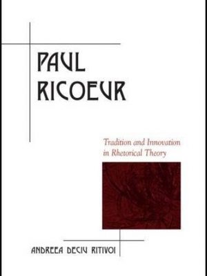 Paul ricoeur: tradition and innovation in rhetorical theory (suny series, rhetoric in the modern era)