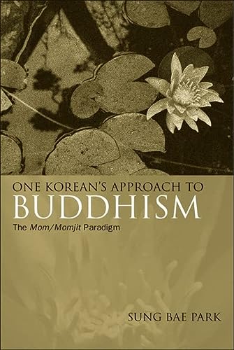 9780791476987_one-koreans-approach-to-buddhism-the-mommomjit-paradigm-suny-series-in-korean-studies_front-3.jpg One korean's approach to buddhism: the mom/momjit paradigm (suny series in korean studies)