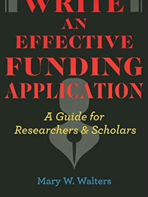 Write an effective funding application: a guide for researchers and scholars