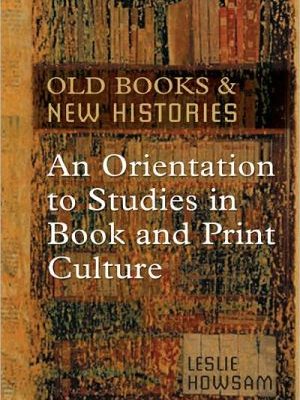 Old books and new histories: an orientation to studies in book and print culture