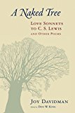 A naked tree: love sonnets to c. s. lewis and other poems