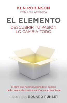 El elemento: descubrir tu pasion lo cambia todo (spanish edition)