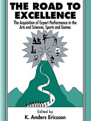 The road to excellence: the acquisition of expert performance in the arts and sciences, sports, and games