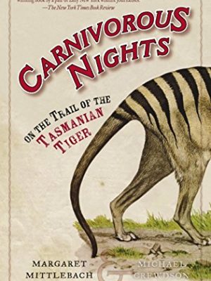 9780812967692_carnivorous-nights-on-the-trail-of-the-tasmanian-tiger_front-1.jpg Carnivorous nights: on the trail of the tasmanian tiger