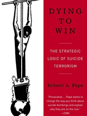 Dying to win: the strategic logic of suicide terrorism