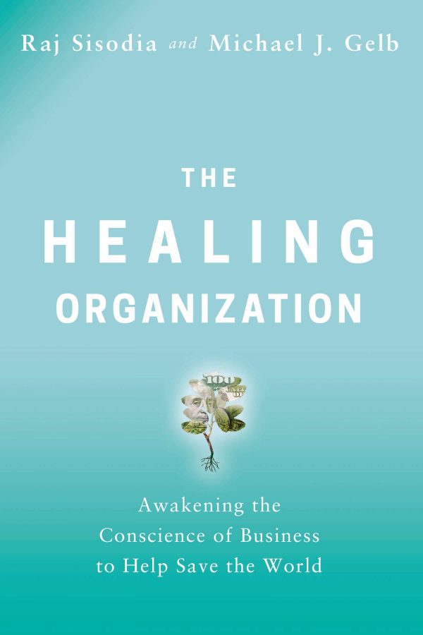 The healing organization: awakening the conscience of business to help save the world