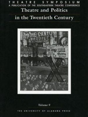 Theatre symposium, vol. 9: theatre and politics in the twentieth century (volume 9) (theatre symposium series)