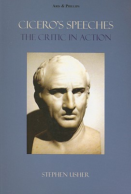 Cicero's speeches: the critic in action (aris and phillips classical texts)