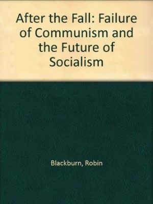 After the fall: the failure of communism and the future of socialism