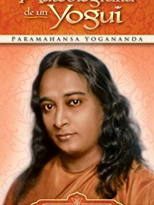 Autobiografia de un yogui (autobiography of a yogi) (self-realization fellowship) (spanish edition)