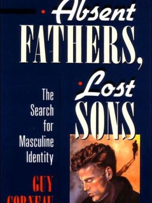 Absent fathers, lost sons: the search for masculine identity (c. g. jung foundation books series)