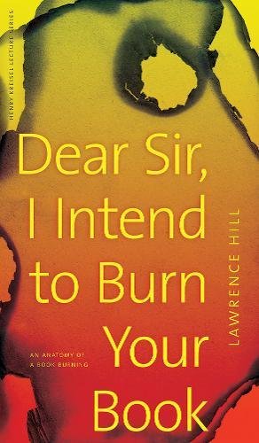 9780888646798_dear-sir-i-intend-to-burn-your-book-an-anatomy-of-a-book-burning-clc-kreisel-lecture-series_front-7.jpg Dear sir, i intend to burn your book: an anatomy of a book burning (clc kreisel lecture series)