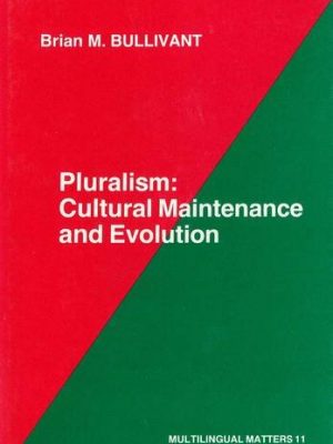 Pluralism: cultural maintenance and evolution (multilingual matters, 11)
