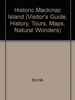 9780911872606_historic-mackinac-island-visitors-guide-history-tours-maps-natural-wonders_front-1.jpg Historic mackinac island (visitor's guide, history, tours, maps, natural wonders)