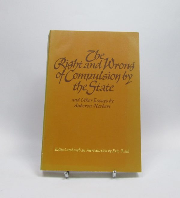 9780913966426_the-right-and-wrong-of-compulsion-by-the-state-and-other-essays_front-4.jpg The right and wrong of compulsion by the state, and other essays