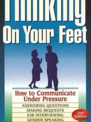 Thinking on your feet: how to communicate under pressure