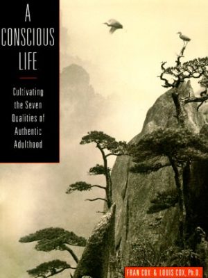 9780943233765_a-conscious-life-cultivating-the-seven-qualities-of-authentic-adulthood_front-1.jpg A conscious life: cultivating the seven qualities of authentic adulthood