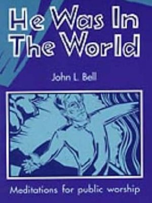 He was in the world : meditations for public worship