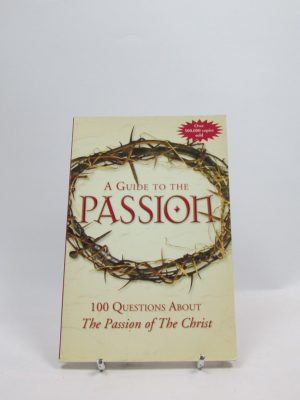 A guide to passion: 100 questions about "the passion of the christ"