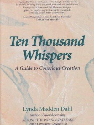 Ten thousand whispers: a guide to conscious creation