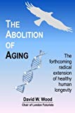 9780995494206_the-abolition-of-aging-the-forthcoming-radical-extension-of-healthy-human-longevity_front-1.jpg The abolition of aging: the forthcoming radical extension of healthy human longevity